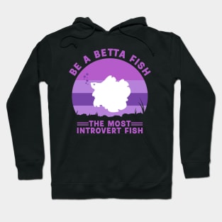 be a betta fish Hoodie